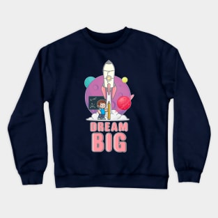 Dream big Crewneck Sweatshirt